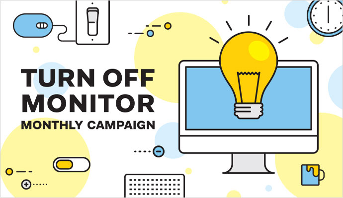 TURN OFF MONITOR MONTHLY CAMPAIGN