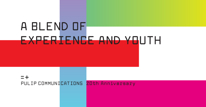 A BLEND OF EXPERIENCE AND TOUTH PULIP COMMUNICATIONS 20th Anniversary